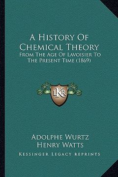 portada a history of chemical theory: from the age of lavoisier to the present time (1869) (en Inglés)
