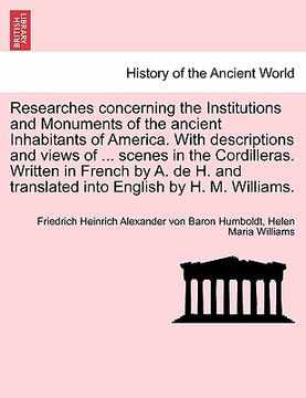portada researches concerning the institutions and monuments of the ancient inhabitants of america. with descriptions and views of ... scenes in the cordiller (en Inglés)