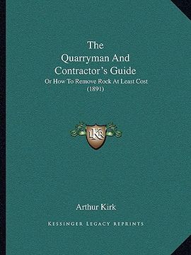 portada the quarryman and contractor's guide: or how to remove rock at least cost (1891) (in English)