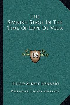 portada the spanish stage in the time of lope de vega (en Inglés)