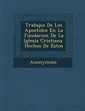 Libro Trabajos de los Apostoles en la Fundacion de la Iglesia Cristiana  Hechos de Estos, desconocido, ISBN 9781286873885. Comprar en Buscalibre