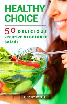 portada Healthy Choice.50 Vegetarian Delicious Vegetarian Salads (in English)