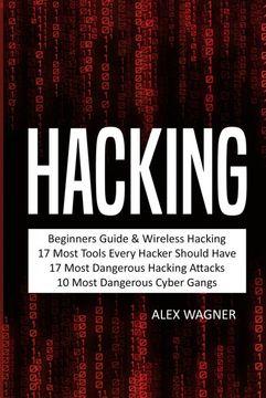 portada Hacking: Beginners Guide, Wireless Hacking, 17 Must Tools Every Hacker Should Have, 17 Most Dangerous Hacking Attacks, 10 Most Dangerous Cyber Gangs (5 Manuscripts) (en Inglés)