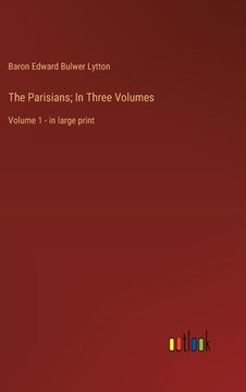 portada The Parisians; In Three Volumes: Volume 1 - in large print (en Inglés)