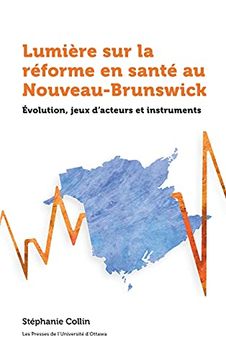 portada Lumière sur la Réforme du Système de Santé au Nouveau-Brunswick: Évolution, Jeux D'Acteurs et Instruments (Santé et Société) 