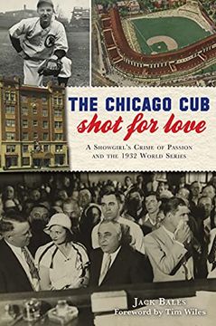 portada The Chicago cub Shot for Love: A Showgirl s Crime of Passion and the 1932 World Series (True Crime) (en Inglés)