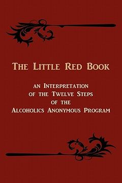 portada the little red book. an interpretation of the twelve steps of the alcoholics anonymous program
