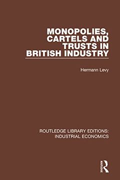 Monopolies, Cartels and Trusts in British Industry (Routledge Library Editions: Industrial Economics) (en Inglés)