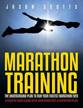 portada Marathon Training: The Underground Plan to run Your Fastest Marathon Ever: A Week by Week Guide With Marathon Diet & Nutrition Plan (en Inglés)