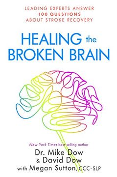 portada Healing the Broken Brain: Leading Experts Answer 100 Questions About Stroke Recovery 