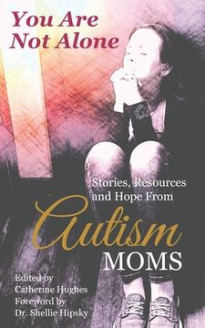portada You Are Not Alone: Stories, Resources and Hope From Autism Moms (en Inglés)