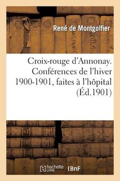 portada Croix-Rouge d'Annonay. Conférences de l'Hiver 1900-1901, Faites À l'Hôpital (in French)