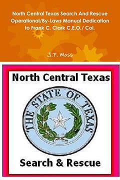 portada North Central Texas Search and Rescue Operational/by-Laws Manual Dedication to Frank C. Clark C.E.O./ Col. (en Inglés)