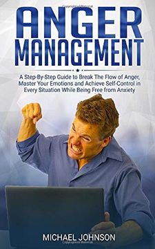 portada Anger Management: A Step-By-Step Guide to Break the Flow of Anger, Master Your Emotions and Achieve Self-Control in Every Situation While Being Free From Anxiety (in English)
