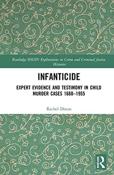 portada Infanticide: Expert Evidence and Testimony in Child Murder Cases, 1688–1955 (Routledge Solon Explorations in Crime and Criminal Justice Histories) 