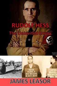portada Rudolf Hess - The Uninvited Envoy