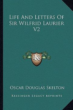 portada life and letters of sir wilfrid laurier v2 (en Inglés)