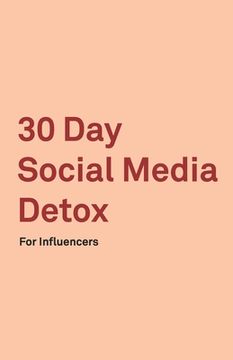 portada 30 Day Social Media Detox: Helping Influencers Take A 30-Day Break From Social Media to Improve Life, Family, & Business. (en Inglés)