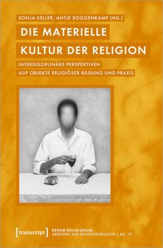 portada Die Materielle Kultur der Religion Interdisziplinäre Perspektiven auf Objekte Religiöser Bildung und Praxis (en Alemán)