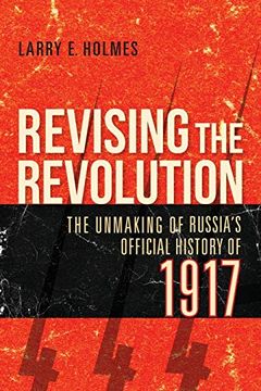 portada Revising the Revolution: The Unmaking of Russia'S Official History of 1917