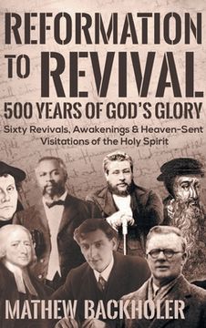 portada Reformation to Revival, 500 Years of God's Glory: Sixty Revivals, Awakenings and Heaven-Sent Visitations of the Holy Spirit (en Inglés)