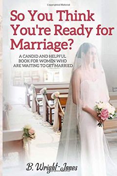 portada So you Think You're Ready for Marriage? A Candid and Helpful Book for Women who are Waiting to get Married 