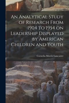portada An Analytical Study of Research From 1904 to 1954 on Leadership Displayed by American Children and Youth (en Inglés)