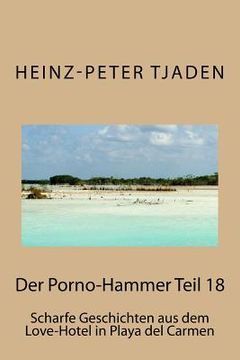 portada Der Porno-Hammer Teil 18: Scharfe Geschichten aus dem Love-Hotel in Playa del Carmen (in German)