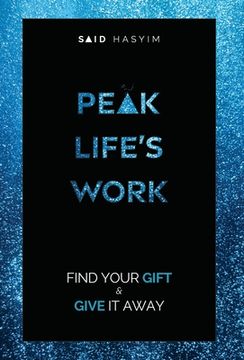 portada Peak Life's Work: Find Your Gift and Give It Away (en Inglés)