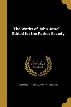 portada The Works of John Jewel ... Edited for the Parker Society (en Inglés)
