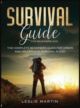 portada Survival Guide for Beginners 2021: The Complete Beginners Guide For Urban And Wilderness Survival In 2021 (in English)