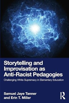 portada Storytelling and Improvisation as Anti-Racist Pedagogies: Challenging White Supremacy in Elementary Education (in English)
