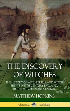 portada The Discovery of Witches: The History of Witch Trials and Witch Hunts in 17th Century England, by the Witch Finder General (Hardcover) (en Inglés)