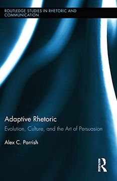 portada Adaptive Rhetoric: Evolution, Culture, and the art of Persuasion (Routledge Studies in Rhetoric and Communication) (en Inglés)
