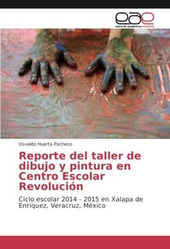 portada Reporte del taller de dibujo y pintura en Centro Escolar Revolución: Ciclo escolar 2014 - 2015 en Xalapa de Enríquez, Veracruz, México