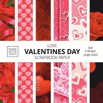 portada Love Valentines Day Scrapbook Paper: 8x8 Cute Love Theme Designer Paper for Decorative Art, DIY Projects, Homemade Crafts, Cool Art Ideas (en Inglés)