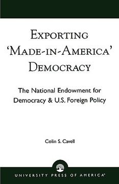 portada exporting 'made in america' democracy: the national endowment for democracy & u.s. foreign policy (in English)