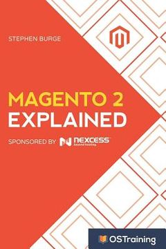 portada Magento 2 Explained: Your Step-By-Step Guide to Magento 2 (en Inglés)