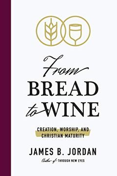 portada From Bread to Wine: Creation, Worship, and Christian Maturity (en Inglés)