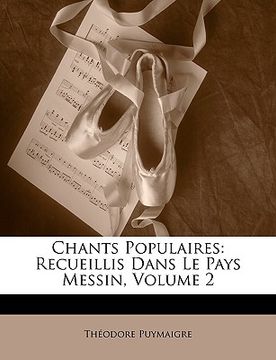 portada Chants Populaires: Recueillis Dans Le Pays Messin, Volume 2 (in French)