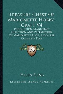 portada treasure chest of marionette hobby-craft v4: production-stagecraft, direction and preparation of marionette plays, also one complete play (en Inglés)