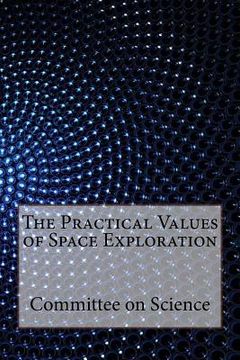 portada The Practical Values of Space Exploration (en Inglés)