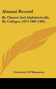 portada alumni record: by classes and alphabetically by colleges, 1873-1900 (1901)