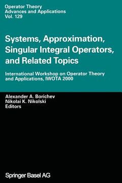 portada Systems, Approximation, Singular Integral Operators, and Related Topics: International Workshop on Operator Theory and Applications, Iwota 2000 (en Inglés)