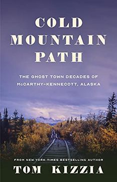 portada Cold Mountain Path: The Ghost Town Decades of Mccarthy-Kennecott, Alaska (en Inglés)