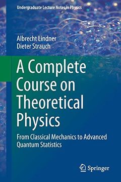 portada A Complete Course on Theoretical Physics: From Classical Mechanics to Advanced Quantum Statistics (Undergraduate Lecture Notes in Physics) (en Inglés)
