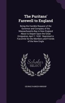 portada The Puritans' Farewell to England: Being the Humble Request of the Governor and Company of the Massachusetts-Bay in New England About to Depart Upon t