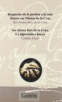 portada RESPUESTA DE LA POETISA A LA MUY ILUSTRE SOR FILOTEA DE LA CRUZ: SOR JUANA INES DE LA CRUZ: LA HIPERBOLICA FINEZA