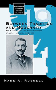 portada Between Tradition and Modernity: Aby Warburg and the Public Purposes of art in Hamburg (Monographs in German History) (in English)