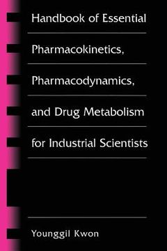 portada Handbook of Essential Pharmacokinetics, Pharmacodynamics and Drug Metabolism for Industrial Scientists 